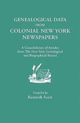 Dane genealogiczne z kolonialnych nowojorskich gazet. Konsolidacja artykułów z nowojorskiego rekordu genealogicznego i biograficznego - Genealogical Data from Colonial New York Newspapers. a Consolidation of Articles from the New York Genealogical and Biographical Record