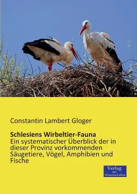 Schlesiens Wirbeltier-Fauna: Ein systematischer berblick der in dieser Provinz vorkommenden Sugetiere, Vgel, Amphibien und Fische