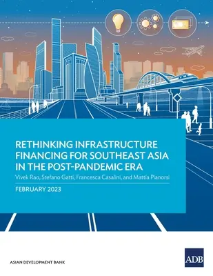 Ponowne przemyślenie finansowania infrastruktury dla Azji Południowo-Wschodniej w erze po pandemii - Rethinking Infrastructure Financing for Southeast Asia in the Post-Pandemic Era