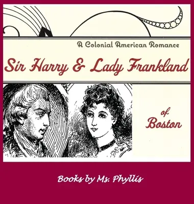 Sir Harry i Lady Frankland z Bostonu: Amerykański romans kolonialny - Sir Harry & Lady Frankland of Boston: A Colonial American Romance