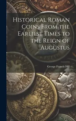 Historyczne monety rzymskie od czasów najdawniejszych do panowania Augusta - Historical Roman Coins From the Earliest Times to the Reign of Augustus