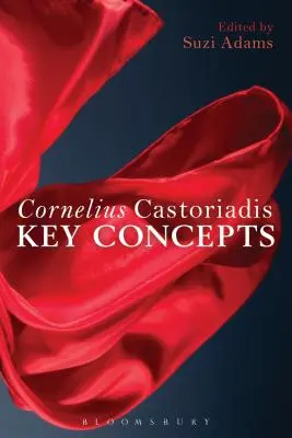 Cornelius Castoriadis: Kluczowe pojęcia - Cornelius Castoriadis: Key Concepts