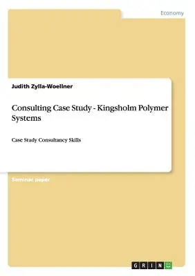 Konsultingowe studium przypadku - Kingsholm Polymer Systems: Studium przypadku Umiejętności doradcze - Consulting Case Study - Kingsholm Polymer Systems: Case Study Consultancy Skills