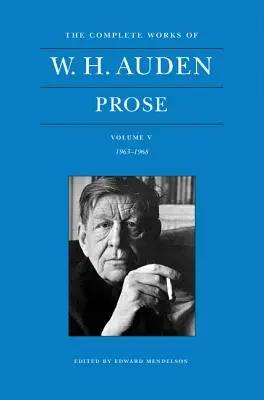 Dzieła wszystkie W. H. Audena, tom V: Proza: 1963-1968 - The Complete Works of W. H. Auden, Volume V: Prose: 1963-1968