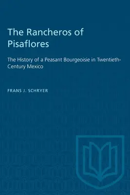 Rancheros z Pisaflores: Historia chłopskiej burżuazji w dwudziestowiecznym Meksyku - The Rancheros of Pisaflores: The History of a Peasant Bourgeoisie in Twentieth-Century Mexico