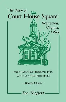 The Diary of Court House Square: Warrenton, Virginia, USA, od wczesnych czasów do 1986 roku, z refleksjami z lat 1987-1995. Wydanie poprawione - The Diary of Court House Square: Warrenton, Virginia, USA, from Early Times Through 1986, with 1987-1995 Reflections. Revised Edition