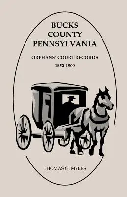 Hrabstwo Bucks, Pensylwania, akta sądu dla sierot: 1852-1900 - Bucks County, Pennsylvania, Orphans' Court Records: 1852-1900