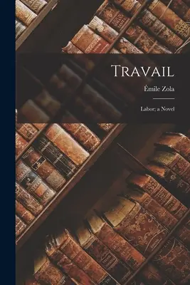 Travail: Labor; a Novel