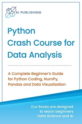 Python Crash Course for Data Analysis: Kompletny przewodnik dla początkujących po kodowaniu w Pythonie, NumPy, Pandas i wizualizacji danych - Python Crash Course for Data Analysis: A Complete Beginner Guide for Python Coding, NumPy, Pandas and Data Visualization