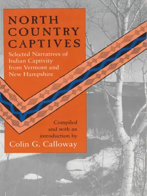 North Country Captives: Wybrane opowieści o indiańskiej niewoli z Vermont i New Hampshire - North Country Captives: Selected Narratives of Indian Captivity from Vermont and New Hampshire