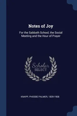 Nuty radości: Dla szkoły szabatowej, spotkania towarzyskiego i godziny modlitwy - Notes of Joy: For the Sabbath School, the Social Meeting and the Hour of Prayer