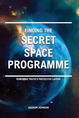 Odnalezienie tajnego programu kosmicznego: Usuwanie warstw ochronnych prawdy - Finding the Secret Space Programme: Removing Truth's Protective Layers