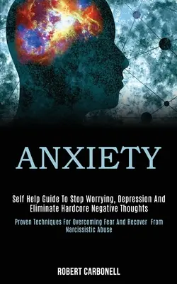 Lęk: Self Help Guide to Stop Worrying, Depression and Eliminate Hardcore Negative Thoughts (Proven Techniques for Overcomin - Anxiety: Self Help Guide to Stop Worrying, Depression and Eliminate Hardcore Negative Thoughts (Proven Techniques for Overcomin