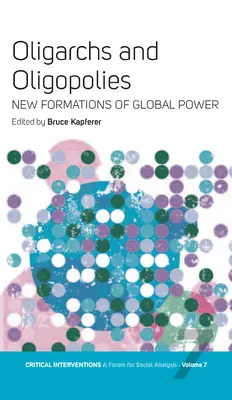 Oligarchowie i oligopole: Nowe formacje globalnej władzy - Oligarchs and Oligopolies: New Formations of Global Power