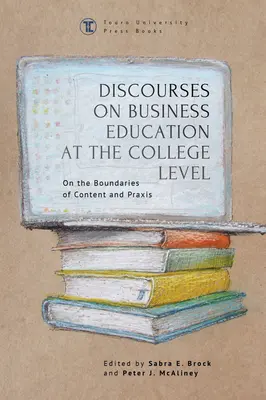 Dyskursy na temat edukacji biznesowej na poziomie college'u: Na granicach treści i praktyki - Discourses on Business Education at the College Level: On the Boundaries of Content and Praxis