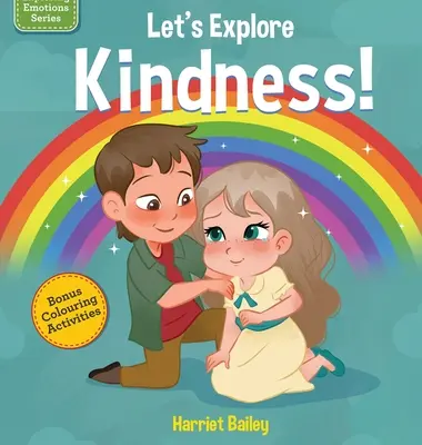 Poznajmy dobroć: Książka dla dzieci odkrywająca i rozumiejąca życzliwość, współczucie i przyjaźń - Lets Explore Kindness: A Children's Book Exploring and Understanding Kindness, Compassion and Friendship