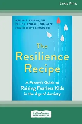 Przepis na odporność: A Parent's Guide to Raising Fearless Kids in the Age of Anxiety [Large Print 16 Pt Edition] - The Resilience Recipe: A Parent's Guide to Raising Fearless Kids in the Age of Anxiety [Large Print 16 Pt Edition]