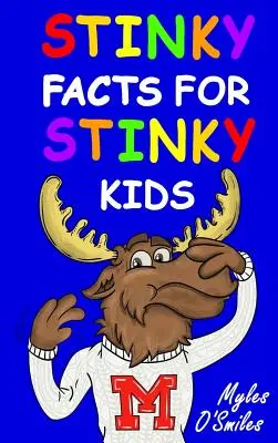 Śmierdzące fakty dla śmierdzących dzieci: Śmierdzące, śmierdzące i głupie fakty dla dzieci w wieku od 8 do 12 lat - Stinky Facts for Stinky Kids: Smelly, Stinky and Silly Facts for Kids 8 to 12