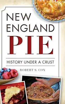 Ciasto z Nowej Anglii: Historia pod skorupą - New England Pie: History Under a Crust