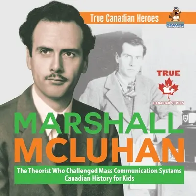 Marshall McLuhan - teoretyk, który podważył systemy komunikacji masowej Historia Kanady dla dzieci Prawdziwi kanadyjscy bohaterowie - Marshall McLuhan - The Theorist Who Challenged Mass Communication Systems Canadian History for Kids True Canadian Heroes