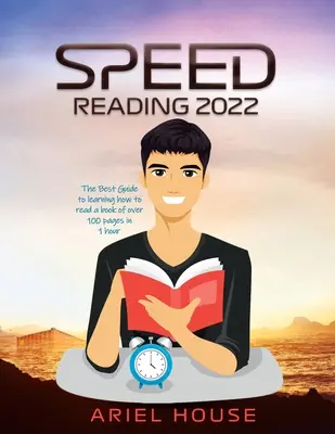 Szybkie czytanie 2022: Najlepszy przewodnik po nauce czytania książki liczącej ponad 100 stron w 1 godzinę - Speed Reading 2022: The Best Guide to learning how to read a book of over 100 pages in 1 hour