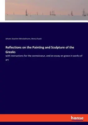 Refleksje na temat malarstwa i rzeźby Greków: z instrukcjami dla konesera i esejem o wdzięku w dziełach sztuki - Reflections on the Painting and Sculpture of the Greeks: with instructions for the connoisseur, and an essay on grace in works of art