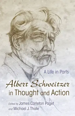 Albert Schweitzer w myśli i działaniu: Życie w częściach - Albert Schweitzer in Thought and Action: A Life in Parts