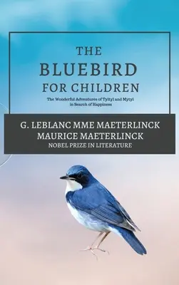 Błękitny ptak dla dzieci: Wspaniałe przygody Tyltyla i Mytyla w poszukiwaniu szczęścia - The Blue Bird for Children: The Wonderful Adventures of Tyltyl and Mytyl in Search of Happiness