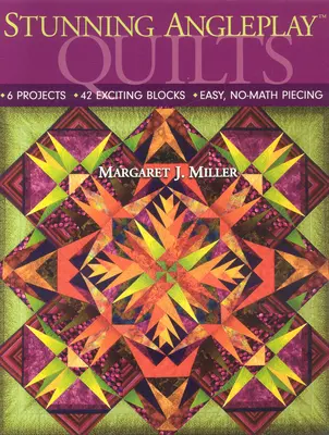 Stunning Angleplay(tm) Quilts: 6 Projektów 42 Ekscytujące Bloki Łatwe Piecowanie Bez Matematyki - Stunning Angleplay(tm) Quilts: 6 Projects 42 Exciting Blocks Easy, No-Math Piecing