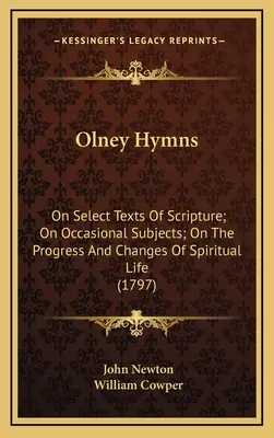 Olney Hymns: O wybranych tekstach Pisma Świętego; Na tematy okazjonalne; O postępie i zmianach życia duchowego (1797) - Olney Hymns: On Select Texts Of Scripture; On Occasional Subjects; On The Progress And Changes Of Spiritual Life (1797)