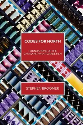 Codes for North: Fundamenty kanadyjskiej awangardy filmowej - Codes for North: Foundations of the Canadian Avant-Garde Film
