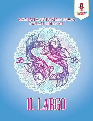 Il Largo: Książka do kolorowania Mandala Ocean Edition - Il Largo: Mandala Coloring Book Ocean Edition