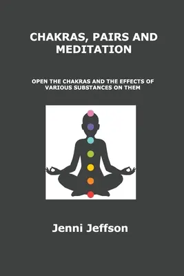 Czakry, pary i medytacja: Otwieranie czakr i wpływ różnych substancji na nie - Chakras, Pairs and Meditation: Open the Chakras and the Effects of Various Substances on Them