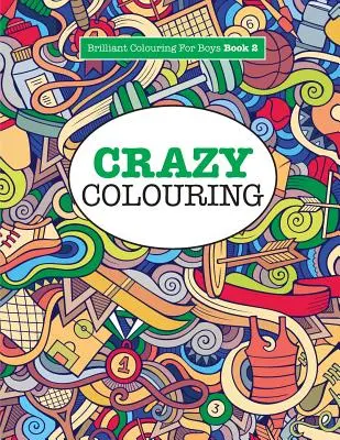 Szalona kolorowanka (Wspaniała kolorowanka dla chłopców) - Crazy Colouring ( Brilliant Colouring For Boys )