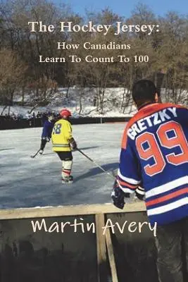 Koszulka hokejowa: Jak Kanadyjczycy uczą się liczyć do 100 - The Hockey Jersey: How Canadians Learn To Count To 100