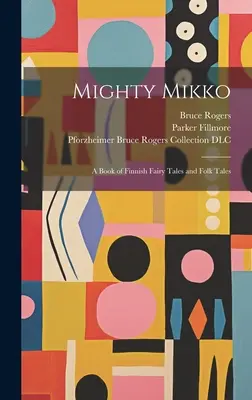 Potężny Mikko: Księga fińskich bajek i opowieści ludowych - Mighty Mikko: A Book of Finnish Fairy Tales and Folk Tales