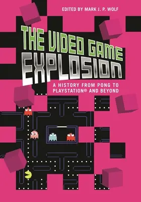 Eksplozja gier wideo: Historia od PONG do PlayStation i nie tylko - The Video Game Explosion: A History from PONG to PlayStation and Beyond