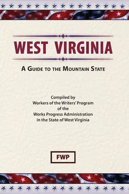 Wirginia Zachodnia: A Guide To The Mountain State (Federal Writers' Project (Fwp)) - West Virginia: A Guide To The Mountain State (Federal Writers' Project (Fwp))