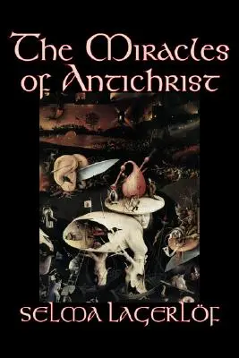 Cuda Antychrysta Selma Lagerlof, fantastyka, chrześcijańska, akcja i przygoda, baśnie, podania ludowe, legendy i mitologia - The Miracles of Antichrist by Selma Lagerlof, Fiction, Christian, Action & Adventure, Fairy Tales, Folk Tales, Legends & Mythology