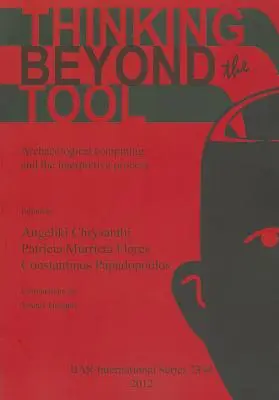 Myślenie poza narzędziem: Obliczenia archeologiczne i proces interpretacji - Thinking beyond the Tool: Archaeological computing and the interpretive process