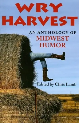 Wry Harvest: Antologia humoru ze środkowego zachodu - Wry Harvest: An Anthology of Midwest Humor