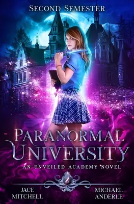 Uniwersytet Paranormalny: Drugi semestr: Powieść z serii Unveiled Academy - Paranormal University: Second Semester: An Unveiled Academy Novel