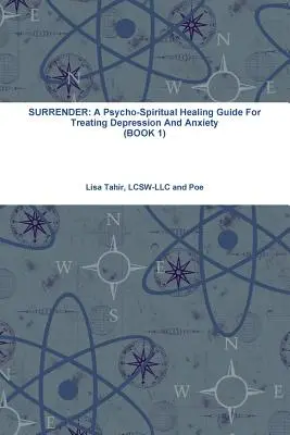 Surrender: Psycho-duchowy przewodnik uzdrawiania w leczeniu depresji i lęku (KSIĄŻKA 1) - Surrender: A Psycho-Spiritual Healing Guide For Treating Depression And Anxiety (BOOK 1)