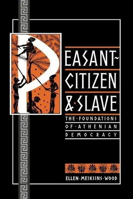 Peasant - obywatel i niewolnik: Podstawy demokracji ateńskiej - Peasant-Citizen and Slave: The Foundations of Athenian Democracy