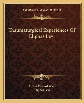 Doświadczenia taumaturgiczne Eliphasa Leviego - Thaumaturgical Experiences Of Eliphas Levi