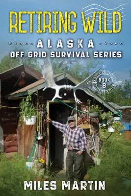 Retiring Wild: Seria przetrwania poza siecią na Alasce - Retiring Wild: The Alaska Off Grid Survival Series
