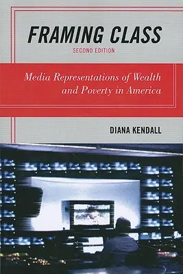 Framing Class: Medialne reprezentacje bogactwa i ubóstwa w Ameryce - Framing Class: Media Representations of Wealth and Poverty in America