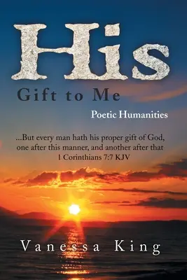 Jego prezent dla mnie: poetyckie nauki humanistyczne - His Gift to Me: Poetic Humanities