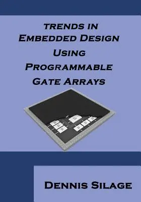 Trendy w projektowaniu wbudowanym z wykorzystaniem programowalnych macierzy bramek - Trends in Embedded Design Using Programmable Gate Arrays