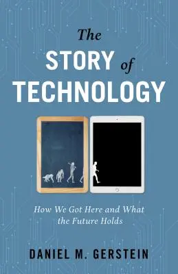 Historia technologii: jak tu dotarliśmy i co przyniesie przyszłość - The Story of Technology: How We Got Here and What the Future Holds